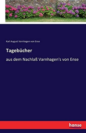 Varnhagen Von Ense, Karl August. Tagebücher. hansebooks, 2017.