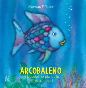 Pfister, Marcus. Arcobaleno, il pesciolino più bello di tutti i mari. Nord-Sud, 2024.