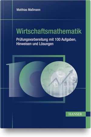 Maßmann, Matthias. Wirtschaftsmathematik - Prüfungsvorbereitung mit 100 Aufgaben, Hinweisen und Lösungen. Hanser Fachbuchverlag, 2020.