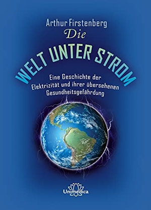 Firstenberg, Arthur. Die Welt unter Strom - Eine Geschichte der Elektrizität und ihrer übersehenen Gesundheitsgefährdung. Narayana Verlag GmbH, 2021.