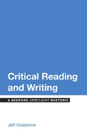 Ousborne, Jeff. Critical Reading and Writing - A Bedford Spotlight Rhetoric. Bedford Books, 2014.