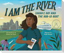 I Am the River