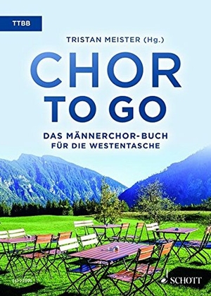 Meister, Tristan (Hrsg.). Chor to go - Das Männerchor-Buch für die Westentasche (TTBB) - Männerchor (TTBB) a cappella. Chorbuch.. Schott Music, 2017.