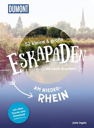 Ingala, Jutta M.. 52 kleine & große Eskapaden am Niederrhein - Ab nach draußen!. Dumont Reise Vlg GmbH + C, 2022.