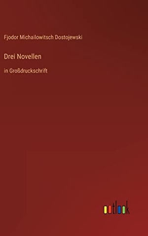 Dostojewski, Fjodor Michailowitsch. Drei Novellen - in Großdruckschrift. Outlook Verlag, 2022.