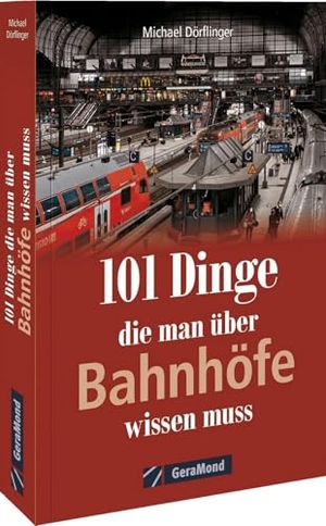 Dörflinger, Michael. 101 Dinge, die man über Bahnhöfe wissen muss. GeraMond Verlag, 2022.
