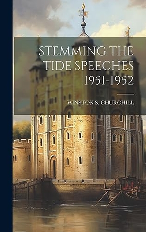 Churchill, Winston S.. STEMMING THE TIDE SPEECHES 1951-1952. Legare Street Press, 2023.