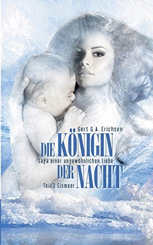 Erichsen, Gert G. A.. Die Königin der Nacht - Saga einer ungewöhnlichen Liebe - Teil 3: Eismeer. Books on Demand, 2016.
