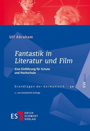 Abraham, Ulf. Fantastik in Literatur und Film - Eine Einführung für Schule und Hochschule. Schmidt, Erich Verlag, 2022.