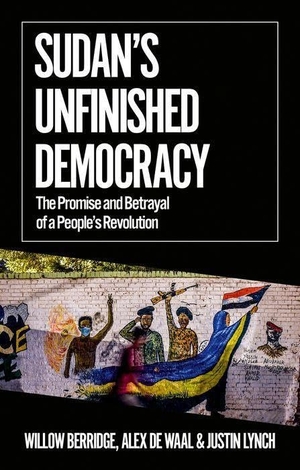 Berridge, Willow / De Waal, Alex et al. Sudan's Unfinished Democracy - The Promise and Betrayal of a People's Revolution. Oxford University Press, 2022.