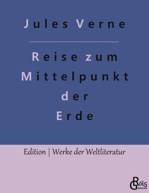 Verne, Jules. Reise zum Mittelpunkt der Erde. Gröls Verlag, 2022.