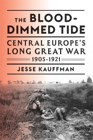 Kauffman, Jesse. The Blood-Dimmed Tide - Central Europe's Long Great War, 1905-1921. Harvard University Press, 2026.