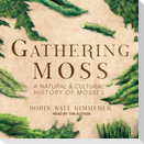 Gathering Moss Lib/E: A Natural and Cultural History of Mosses
