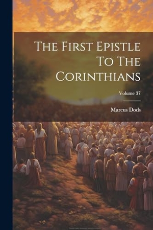 Dods, Marcus. The First Epistle To The Corinthians; Volume 37. Creative Media Partners, LLC, 2000.