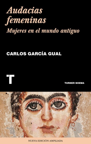 García Gual, Carlos. Audacias femeninas : mujeres en el mundo antiguo. Turner Publicaciones S.L., 2019.