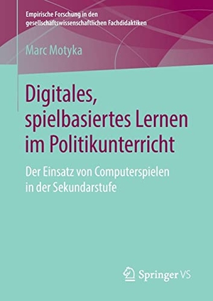 Motyka, Marc. Digitales, spielbasiertes Lernen im Politikunterricht - Der Einsatz von Computerspielen in der Sekundarstufe. Springer Fachmedien Wiesbaden, 2018.