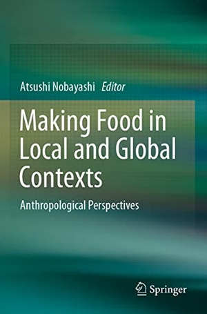 Nobayashi, Atsushi (Hrsg.). Making Food in Local and Global Contexts - Anthropological Perspectives. Springer, 2023.