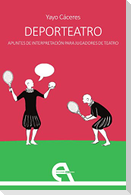 Deporteatro : apuntes de interpretación para jugadores de teatro