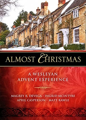 Devega, Magrey / McIntyre, Ingrid et al. Almost Christmas - A Wesleyan Advent Experience. Abingdon Press, 2019.