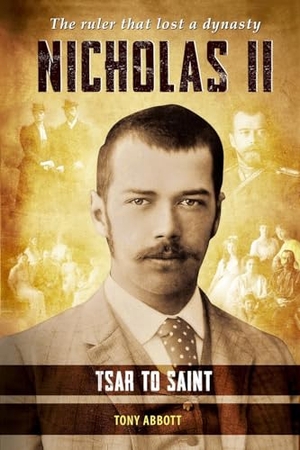 Abbott, Tony. Nicholas II - Tsar to Saint. New Angle Publishing, 2023.
