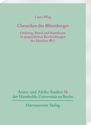 Pflug, Laura. Chroniken des Blütenberges - Ordnung, Moral und Staatskunst in qingzeitlichen Beschreibungen des Huashan. Harrassowitz Verlag, 2022.