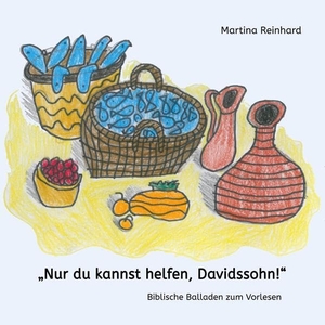 Reinhard, Martina. "Nur du kannst helfen, Davidssohn!" - Biblische Balladen zum Vorlesen. tredition, 2022.