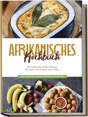 Danai, Rebecca. Afrikanisches Kochbuch: Die leckersten Afrika Rezepte für jeden Geschmack und Anlass - inkl. Fingerfood, Desserts, Getränken & Aufstrichen. Edition Lunerion, 2024.