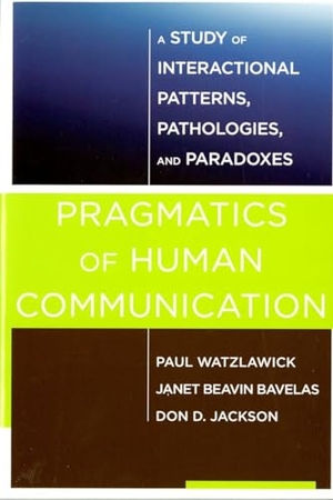 Jackson, Don D. / Bavelas, Janet Beavin et al. Pragmatics of Human Communication - A Study of Interactional Patterns, Pathologies and Paradoxes. WW Norton & Co, 2011.