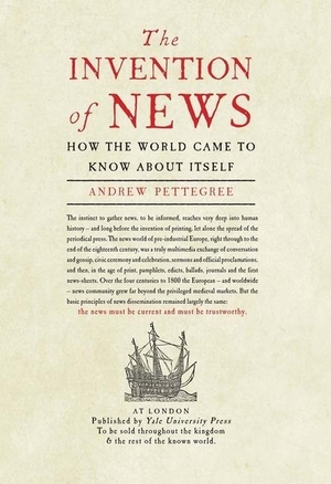 Pettegree, Andrew. The Invention of News - How the World Came to Know About Itself. Yale University Press, 2015.