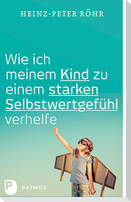 Wie ich meinem Kind zu einem starken Selbstwertgefühl verhelfe