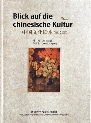 Ye Lang, Zhu Liangzhi. Blick auf die Chinesische Kultur - Eine Einführung. China Book Trading GmbH, 2014.