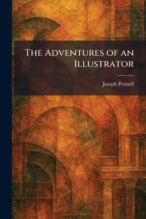 Pennell, Joseph. The Adventures of an Illustrator. XpressPress, 2026.