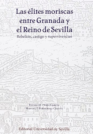 Fernández Chaves, Manuel F. / Rafael M. Pérez García. Las élites moriscas entre Granada y el reino de Sevilla : rebelión, castigo y supervivencias. Editorial Universidad de Sevilla-Secretariado de Publicaciones, 2015.