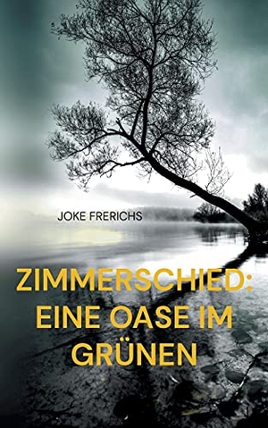 Frerichs, Joke. Zimmerschied: Eine Oase im Grünen. Books on Demand, 2022.