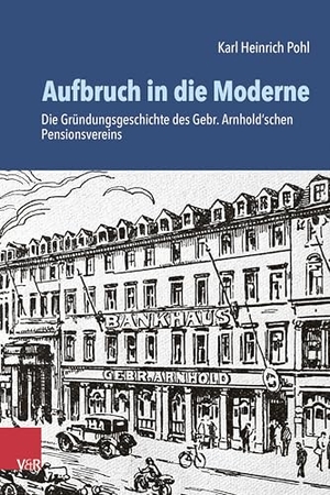 Pohl, Karl Heinrich. Aufbruch in die Moderne - Die Gründungsgeschichte des Gebr. Arnhold'schen Pensionsvereins. Vandenhoeck + Ruprecht, 2026.