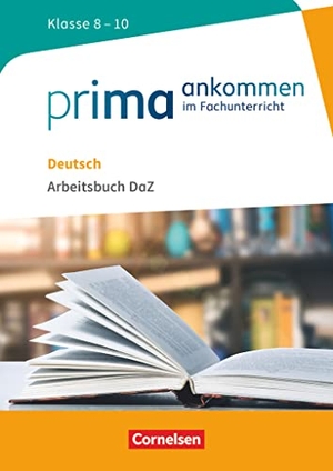 El-Gindi, Susanne / Main, Susanne et al. Prima ankommen Deutsch: Klasse 8-10 - Arbeitsbuch DaZ mit Lösungen. Cornelsen Verlag GmbH, 2017.