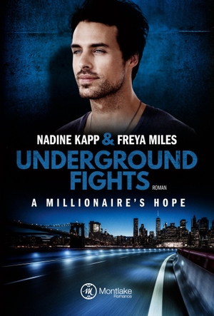 Miles, Freya / Nadine Kapp. Underground Fights: A Millionaire's Hope. Montlake Romance, 2018.