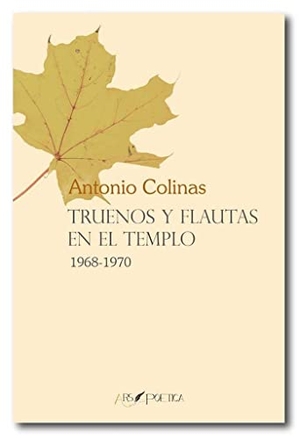 Colinas, Antonio. Truenos y flautas en un templo, 1968-1970 : revista de Estudios Tradicionales. Ars Poetica, 2018.