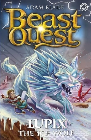 Blade, Adam. Beast Quest: Lupix the Ice Wolf - Series 31 Book 1. Hachette Children's Group, 2024.