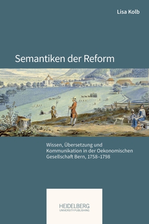 Kolb, Lisa. Semantiken der Reform - Wissen, Übersetzung und Kommunikation in der Oekonomischen Gesellschaft Bern, 1758-1798. Heidelberg University, 2026.