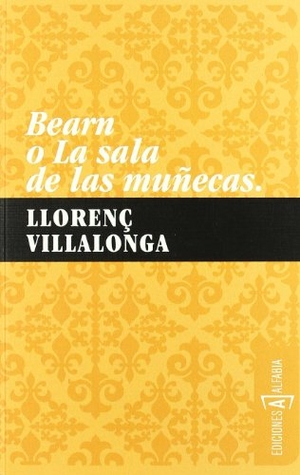 Villalonga, Llorenç / José Carlos Llop Carratalá. Bearn o La sala de las muñecas. Ediciones Alfabia, 2009.