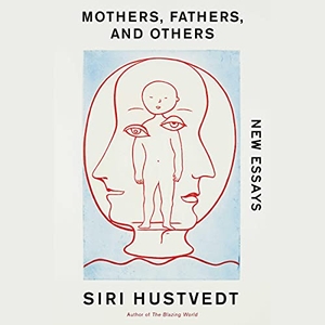 Hustvedt, Siri. Mothers, Fathers, and Others: New Essays. SIMON & SCHUSTER AUDIO, 2021.