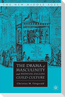 The Drama of Masculinity and Medieval English Guild Culture