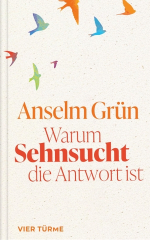 Grün, Anselm. Warum Sehnsucht die Antwort ist. Vier Tuerme GmbH, 2026.