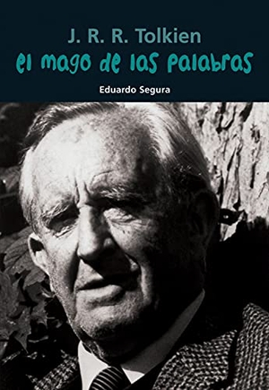 Segura, Eduardo. El Mago de Las Palabras - J. R. R. Tolkien. Editorial Casals S.A., 2012.