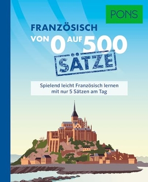 PONS Von 0 auf 500 Sätze Französisch - Spielend leicht Französisch lernen mit nur 5 Sätzen am Tag. Pons Langenscheidt GmbH, 2026.