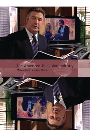 Curtin, Michael / Jane Shattuc. The American Television Industry. Bloomsbury Academic, 2009.