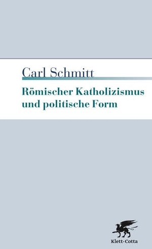 Schmitt, Carl. Römischer Katholizismus und politische Form. Klett-Cotta Verlag, 2016.