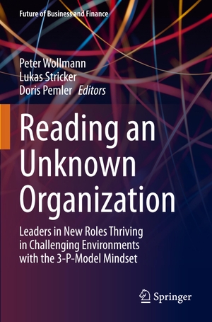 Wollmann, Peter / Lukas Stricker et al (Hrsg.). Reading an Unknown Organization - Leaders in New Roles Thriving in Challenging Environments with the 3-P-Model Mindset. Springer, 2025.