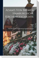 Adam's von Bremen Hamburgische Kirchengeschichte: Nach der Ausgabe der Monumenta Germaniae Übersetzt